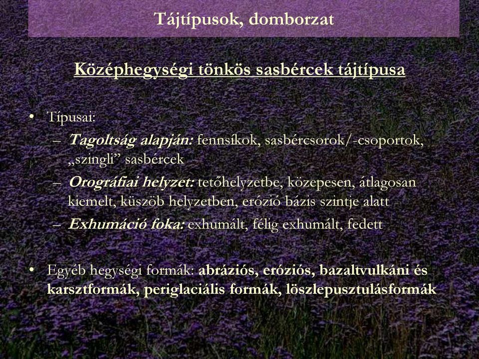 kiemelt, küszöb helyzetben, erózió bázis szintje alatt Exhumáció foka: exhumált, félig exhumált, fedett