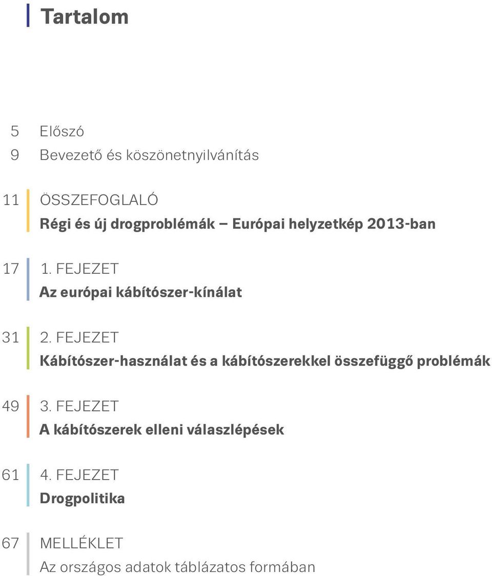 FEJEZET Kábítószer-használat és a kábítószerekkel összefüggő problémák 49 I 3.