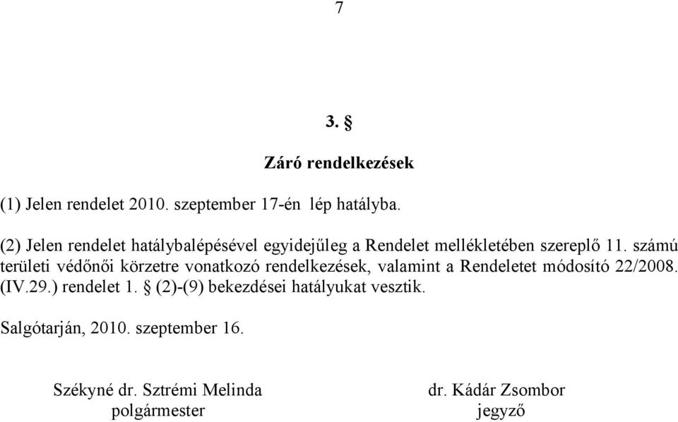 számú területi védőnői körzetre vonatkozó rendelkezések, valamint a Rendeletet módosító 22/2008. (IV.29.