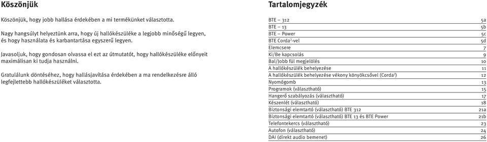 Javasoljuk, hogy gondosan olvassa el ezt az útmutatót, hogy hallókészüléke előnyeit maximálisan ki tudja használni.