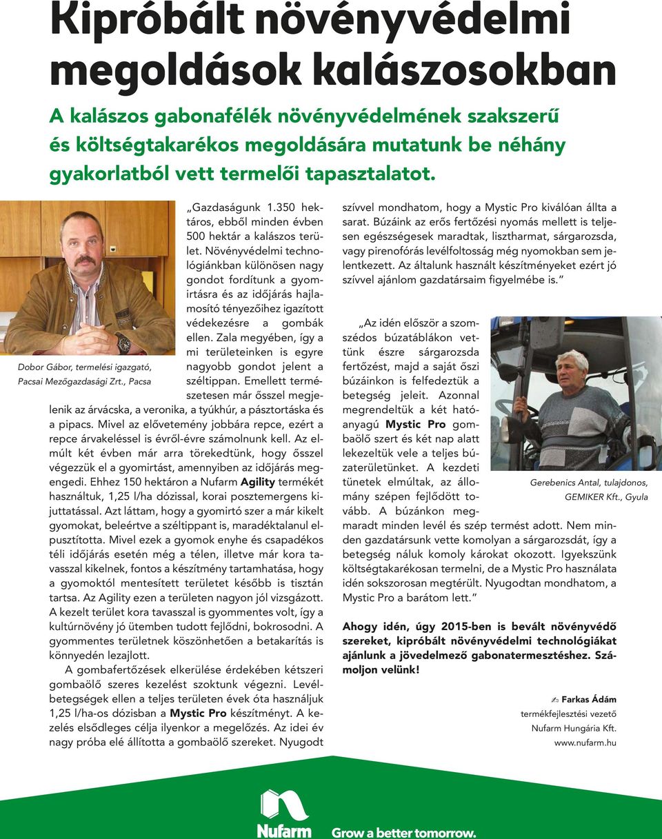 Növényvédelmi tec h no - lógiánkban különösen nagy gondot fordítunk a gyom - irtásra és az idôjárás hajla - mosító tényezôihez igazított védekezésre a gombák ellen.