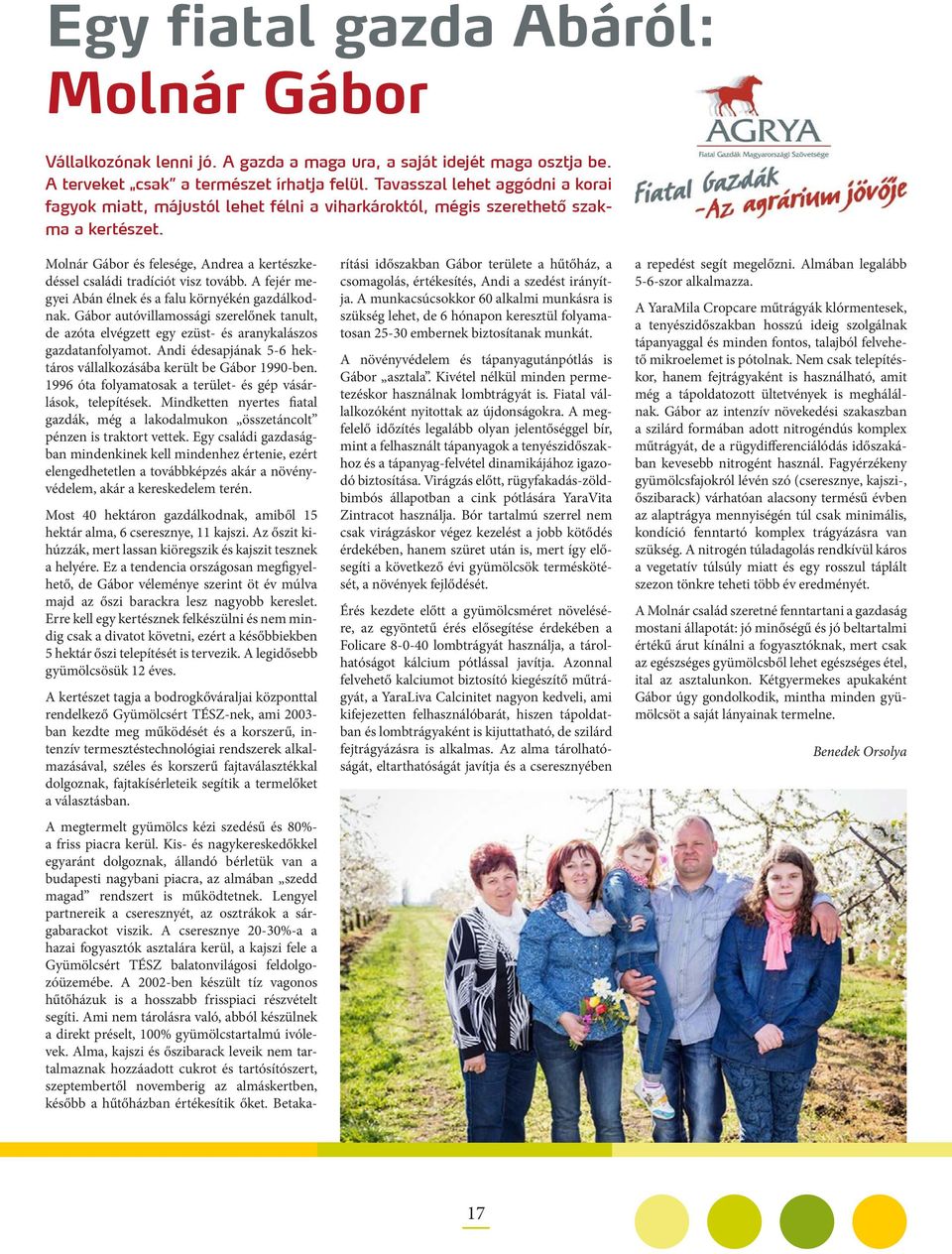 Molnár Gábor és felesége, Andrea a kertészkedéssel családi tradíciót visz tovább. A fejér megyei Abán élnek és a falu környékén gazdálkodnak.
