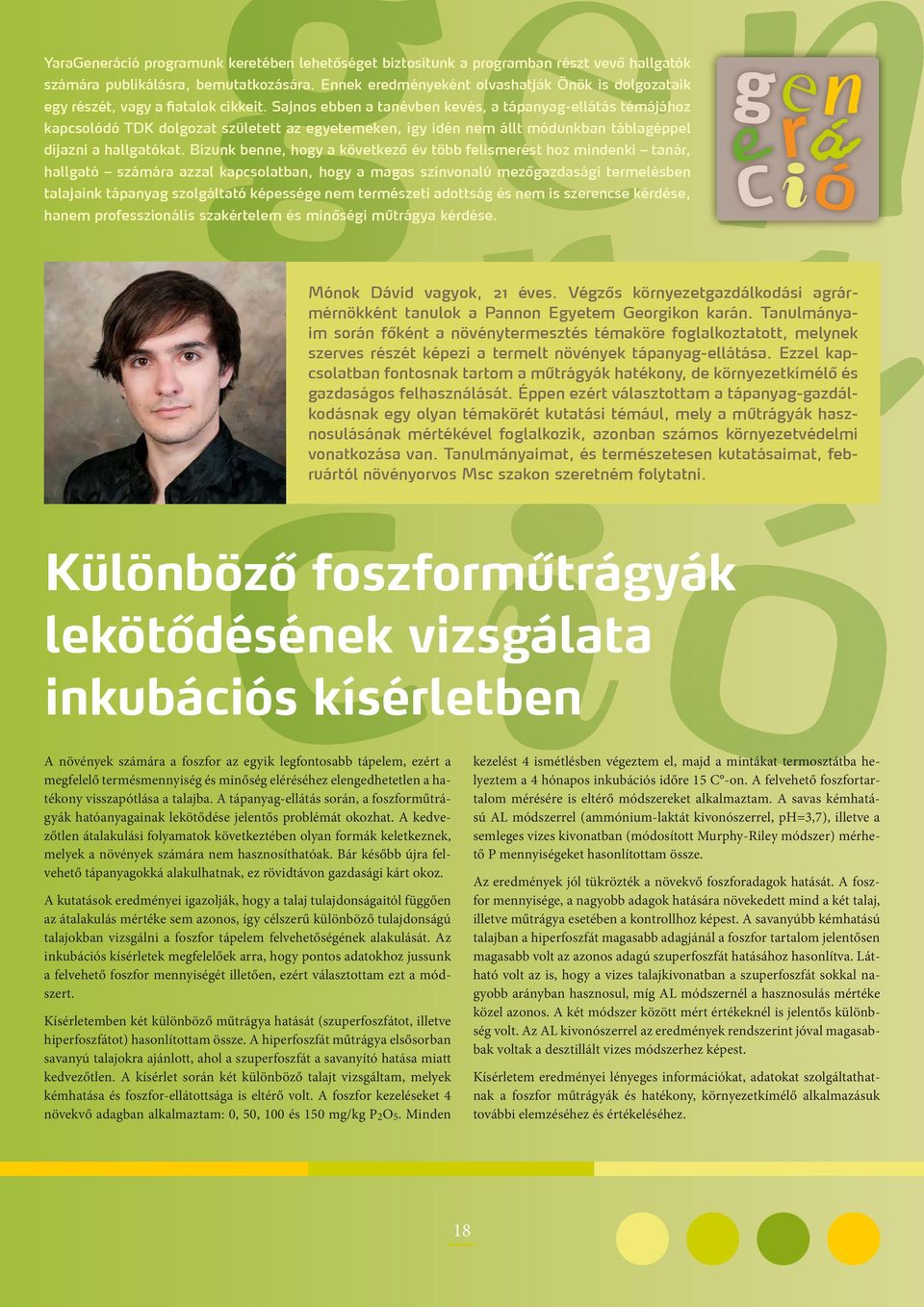 Sajnos ebben a tanévben kevés, a tápanyag-ellátás témájához kapcsolódó TDK dolgozat született az egyetemeken, így idén nem állt módunkban táblagéppel díjazni a hallgatókat.