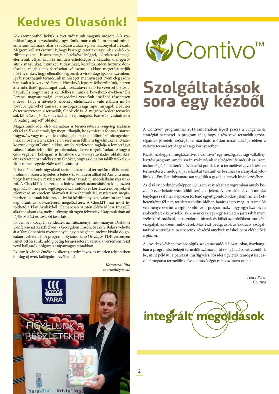 Mégsem kell azt éreznünk, hogy kiszolgáltatottak vagyunk a külső körülményeknek, hiszen megfelelő felkészültséggel, előrelátással mégis elérhetjük céljainkat.