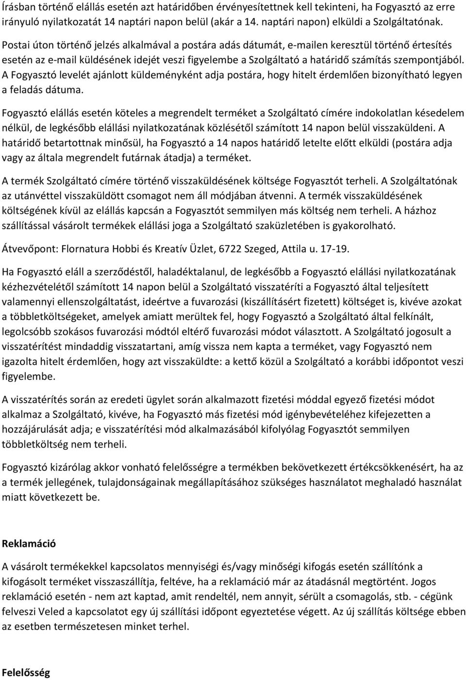 A Fogyasztó levelét ajánlott küldeményként adja postára, hogy hitelt érdemlően bizonyítható legyen a feladás dátuma.