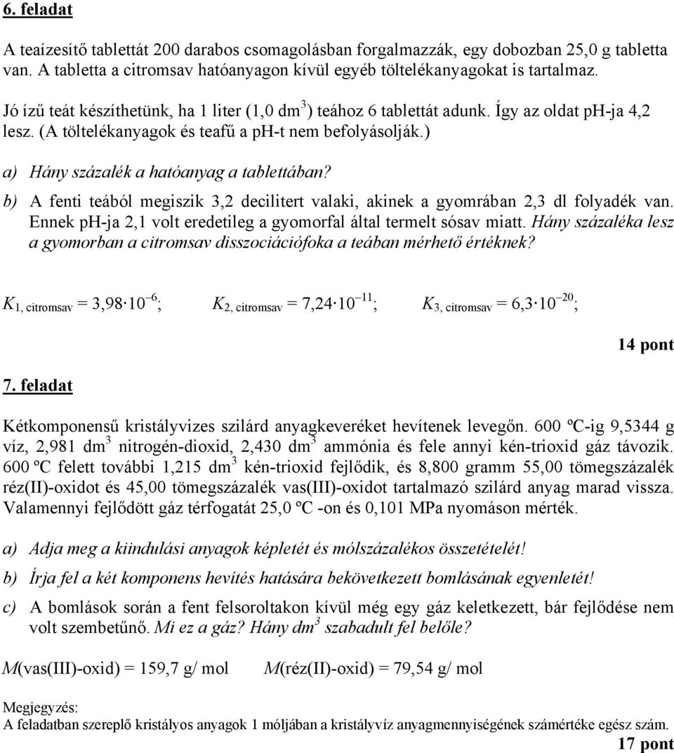 ) a) Hány százalék a hatóanyag a tablettában? b) A fenti teából megiszik 3,2 decilitert valaki, akinek a gyomrában 2,3 dl folyadék van.