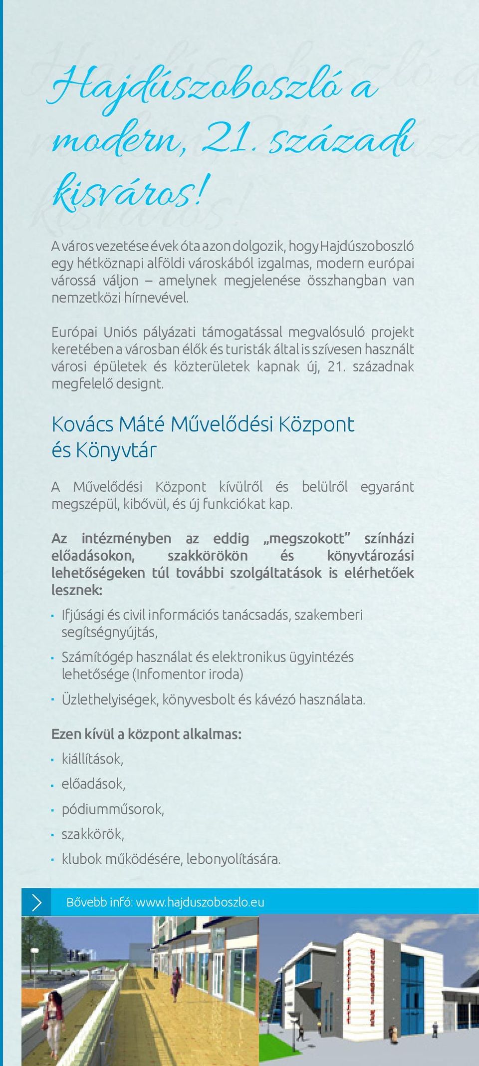 A város vezetése évek óta azon dolgozik, hogy Hajdúszoboszló egy hétköznapi alföldi városkából izgalmas, modern európai várossá váljon amelynek megjelenése összhangban van nemzetközi hírnevével.