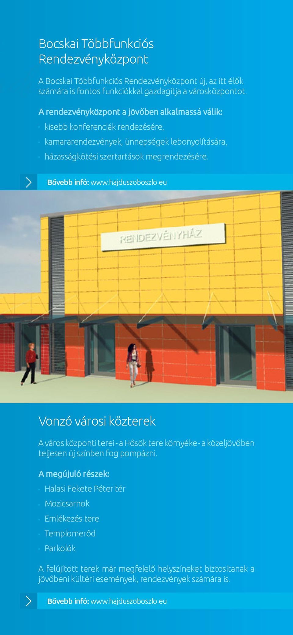 Bővebb infó: www.hajduszoboszlo.eu Vonzó városi közterek A város központi terei - a Hősök tere környéke - a közeljövőben teljesen új színben fog pompázni.
