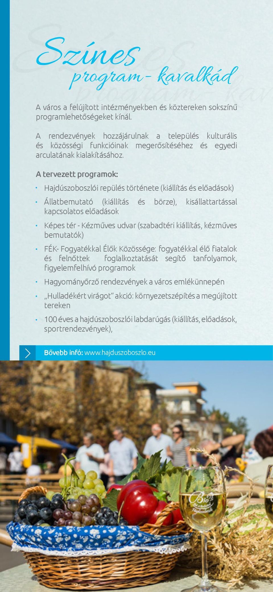 A tervezett programok: Hajdúszoboszlói repülés története (kiállítás és előadások) Állatbemutató (kiállítás és börze), kisállattartással kapcsolatos előadások Képes tér - Kézműves udvar (szabadtéri