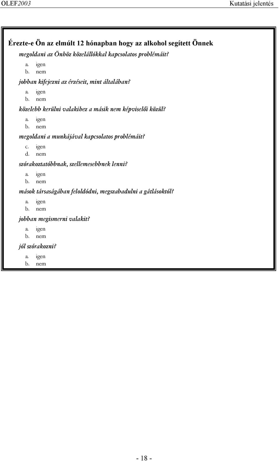 c. igen d. nem szórakoztatóbbnak, szellemesebbnek lenni? a. igen b. nem mások társaságában feloldódni, megszabadulni a gátlásoktól? a. igen b. nem jobban megismerni valakit?