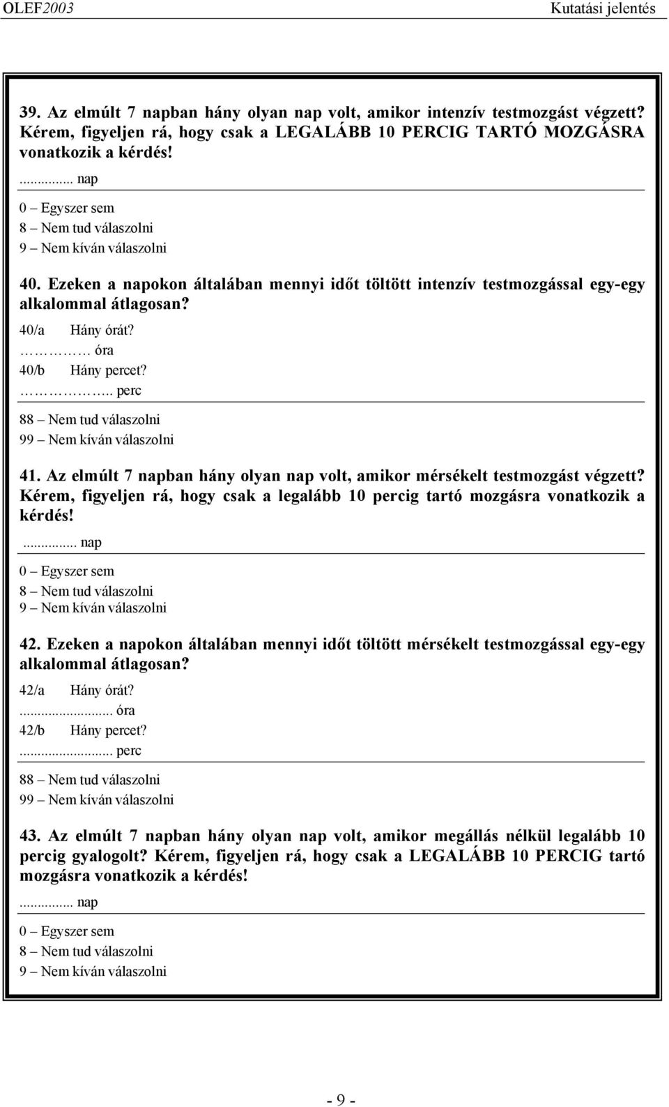 óra 40/b Hány percet?.. perc 88 Nem tud válaszolni 99 Nem kíván válaszolni 41. Az elmúlt 7 napban hány olyan nap volt, amikor mérsékelt testmozgást végzett?