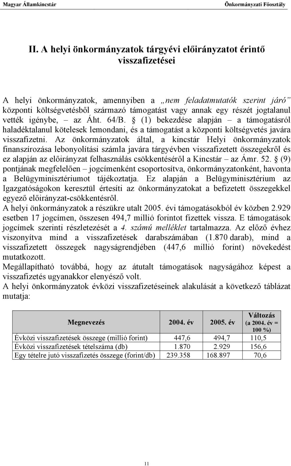 Az önkormányzatok által, a kincstár Helyi önkormányzatok finanszírozása lebonyolítási számla javára tárgyévben visszafizetett összegekről és ez alapján az előirányzat felhasználás csökkentéséről a