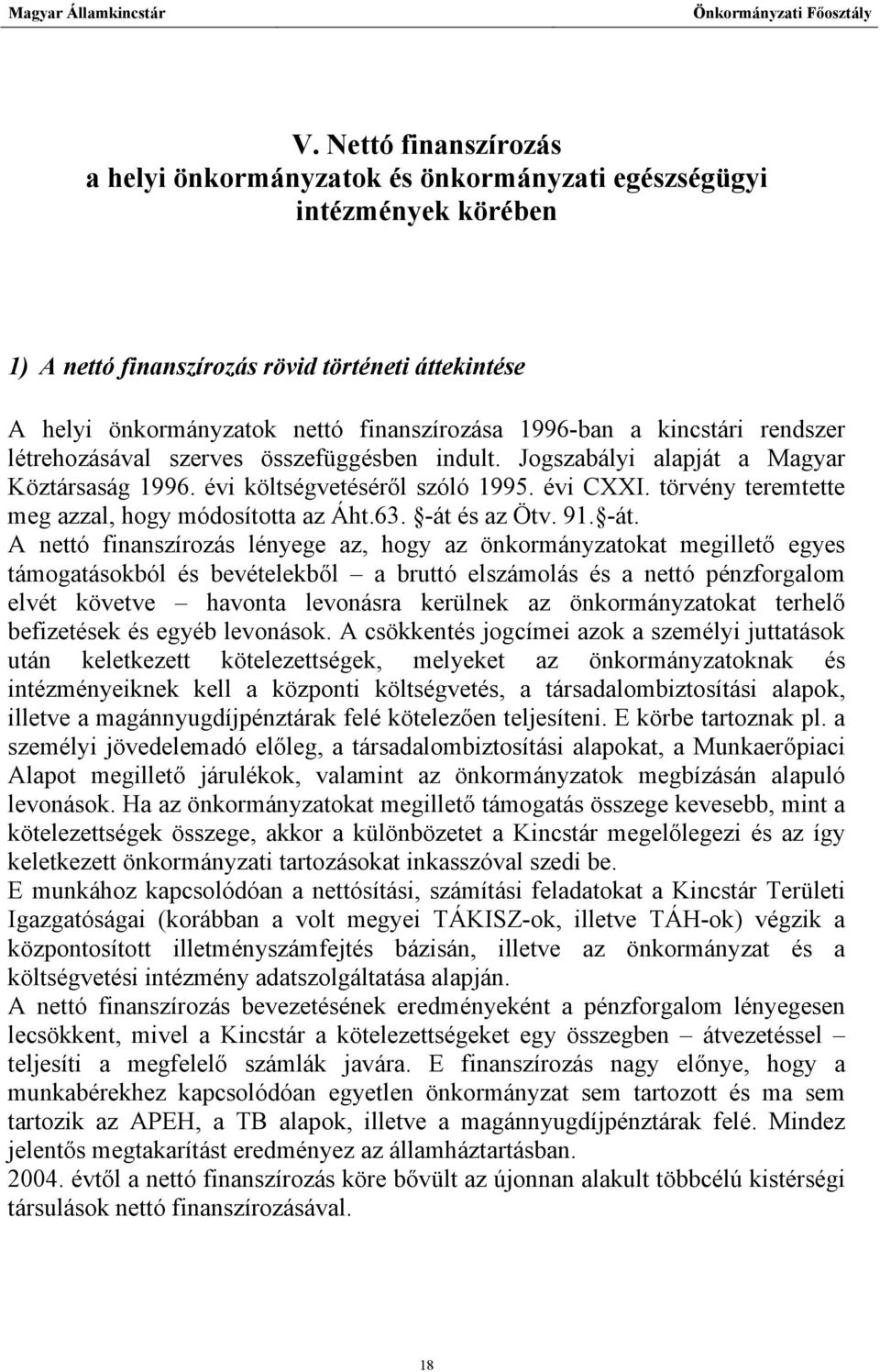 törvény teremtette meg azzal, hogy módosította az Áht.63. -át 