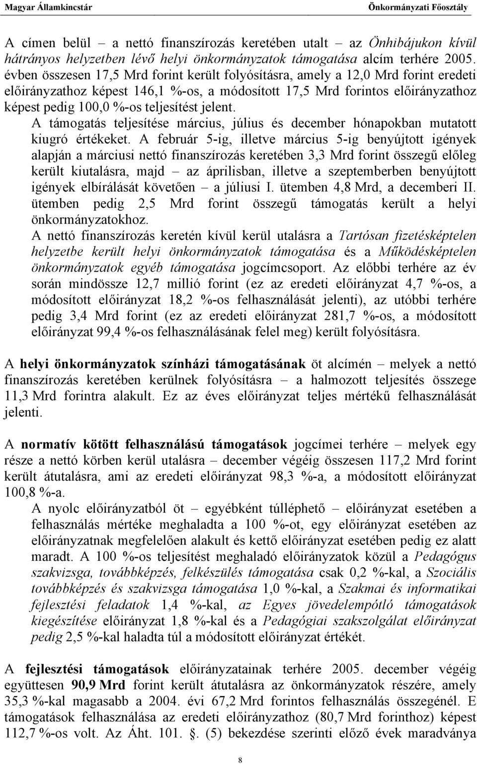 jelent. A támogatás teljesítése március, július és december hónapokban mutatott kiugró értékeket.