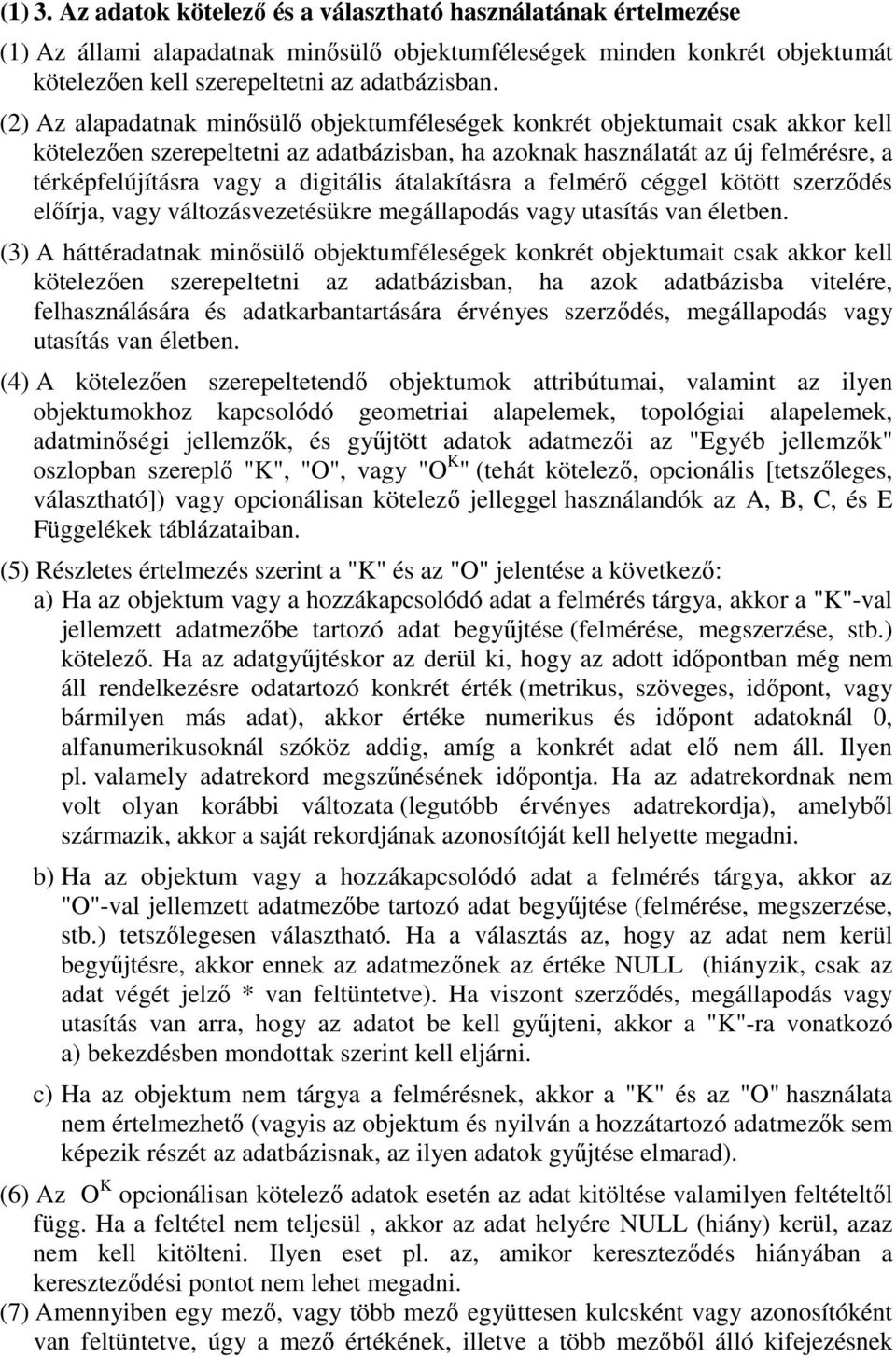 digitális átalakításra a felmérő céggel kötött szerződés előírja, vagy változásvezetésükre megállapodás vagy utasítás van életben.