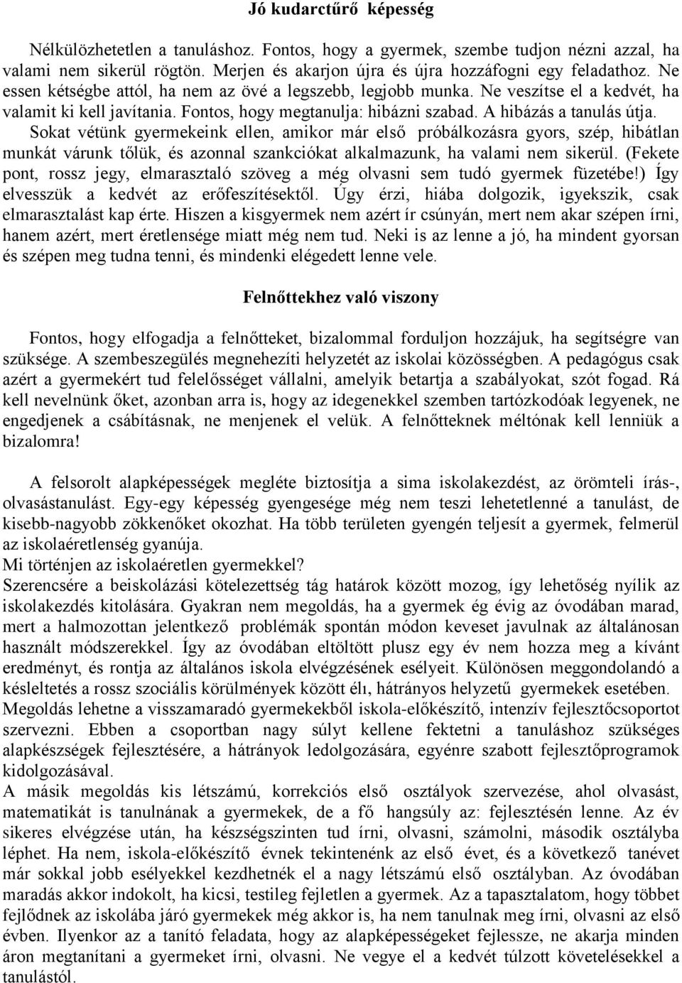 Sokat vétünk gyermekeink ellen, amikor már első próbálkozásra gyors, szép, hibátlan munkát várunk tőlük, és azonnal szankciókat alkalmazunk, ha valami nem sikerül.