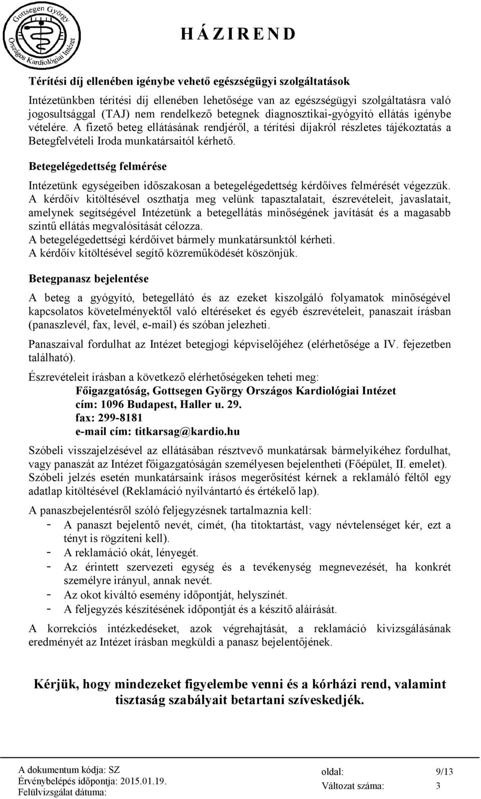 Betegelégedettség felmérése Intézetünk egységeiben időszakosan a betegelégedettség kérdőíves felmérését végezzük.