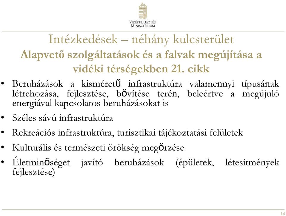 megújuló energiával kapcsolatos beruházásokat is Széles sávú infrastruktúra Rekreációs infrastruktúra, turisztikai