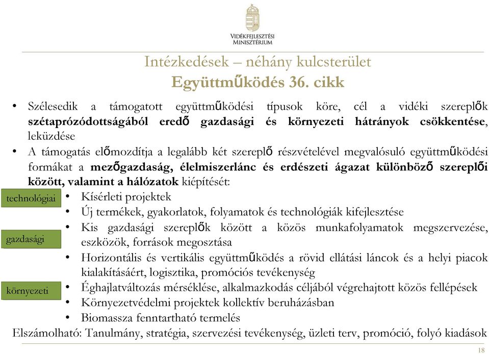 legalább két szereplő részvételével megvalósuló együttműködési formákat a mezőgazdaság, élelmiszerlánc és erdészeti ágazat különböző szereplői között, valamint a hálózatok kiépítését: Kísérleti