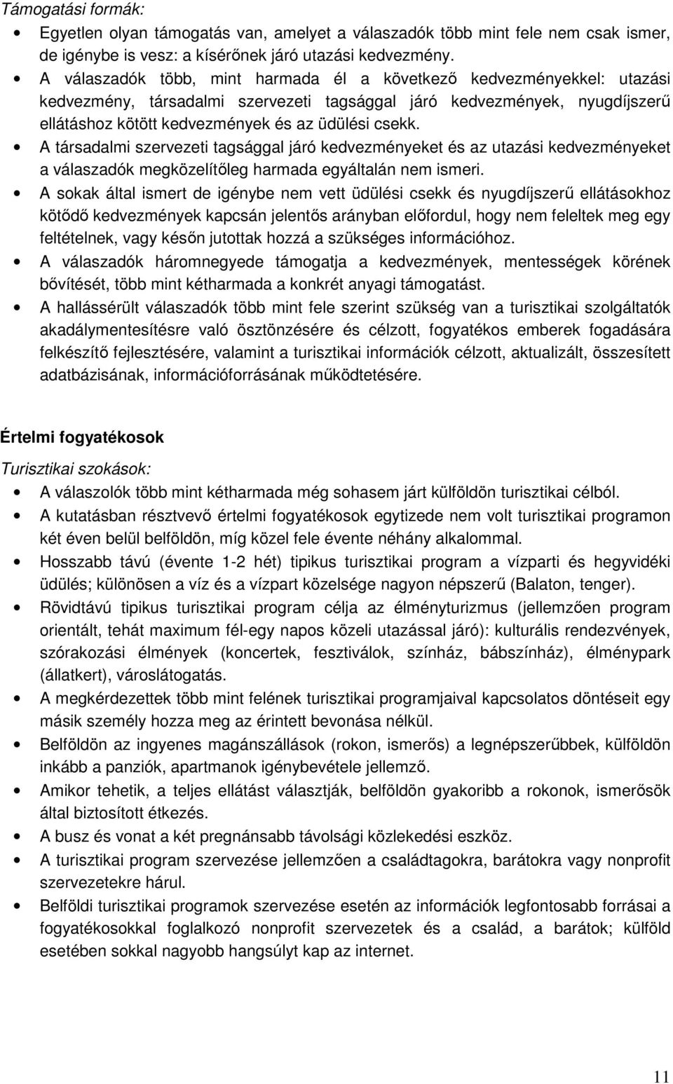 A társadalmi szervezeti tagsággal járó kedvezményeket és az utazási kedvezményeket a válaszadók megközelítıleg harmada egyáltalán nem ismeri.