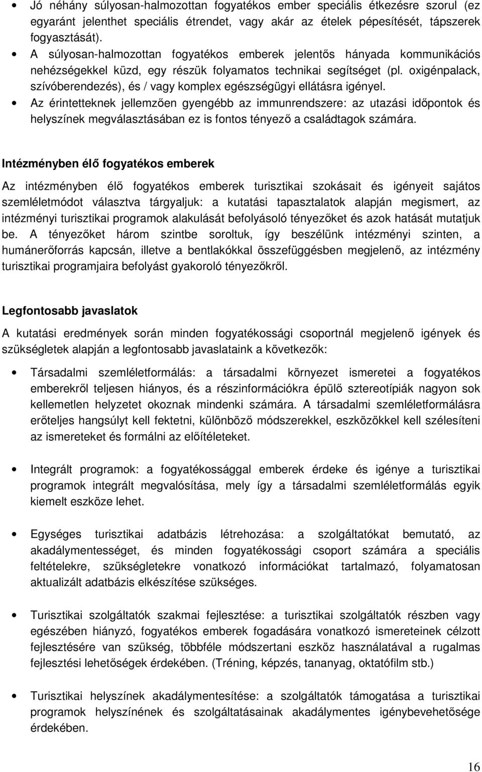 oxigénpalack, szívóberendezés), és / vagy komplex egészségügyi ellátásra igényel.