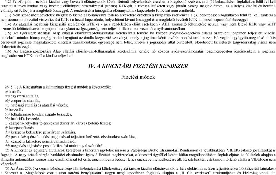 A rendezések a támogatási előirányzathoz kapcsolódó KTK-kat nem érinthetik.