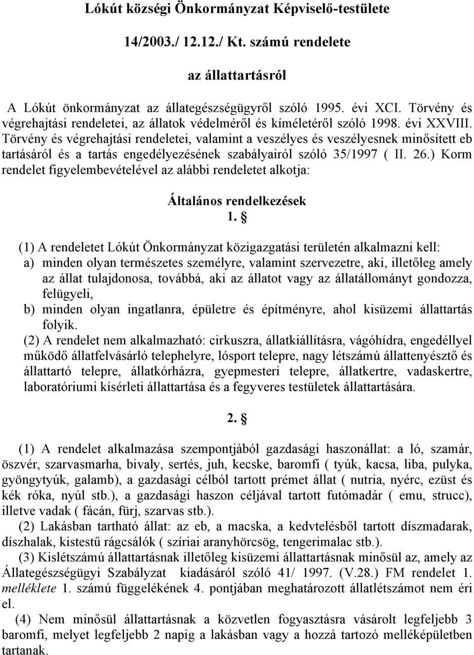 Törvény és végrehajtási rendeletei, valamint a veszélyes és veszélyesnek minősített eb tartásáról és a tartás engedélyezésének szabályairól szóló 35/1997 ( II. 26.