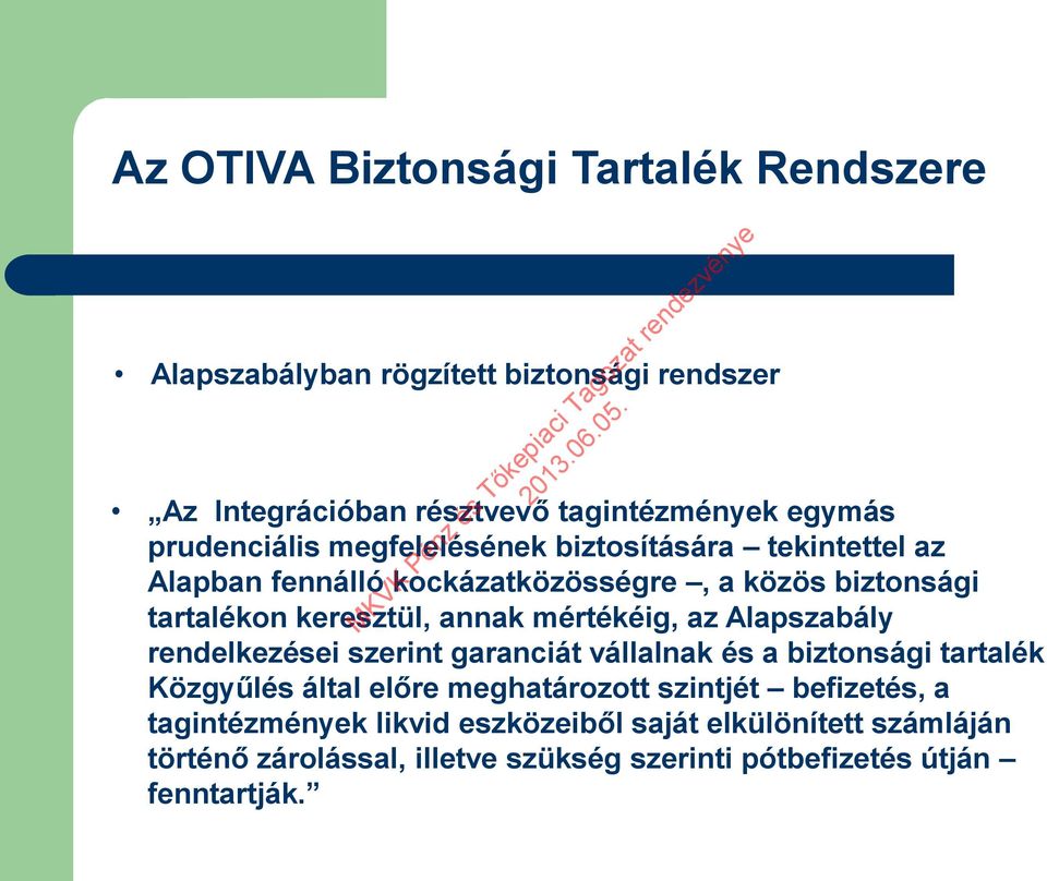 mértékéig, az Alapszabály rendelkezései szerint garanciát vállalnak és a biztonsági tartalék Közgyűlés által előre meghatározott szintjét