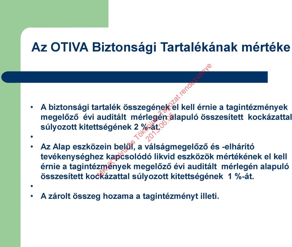 Az Alap eszközein belül, a válságmegelőző és -elhárító tevékenységhez kapcsolódó likvid eszközök mértékének el kell