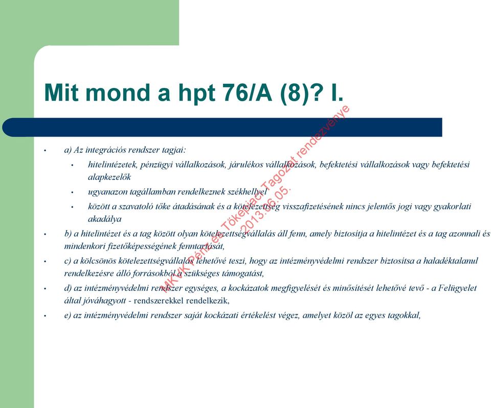 székhellyel között a szavatoló tőke átadásának és a kötelezettség visszafizetésének nincs jelentős jogi vagy gyakorlati akadálya b) a hitelintézet és a tag között olyan kötelezettségvállalás áll