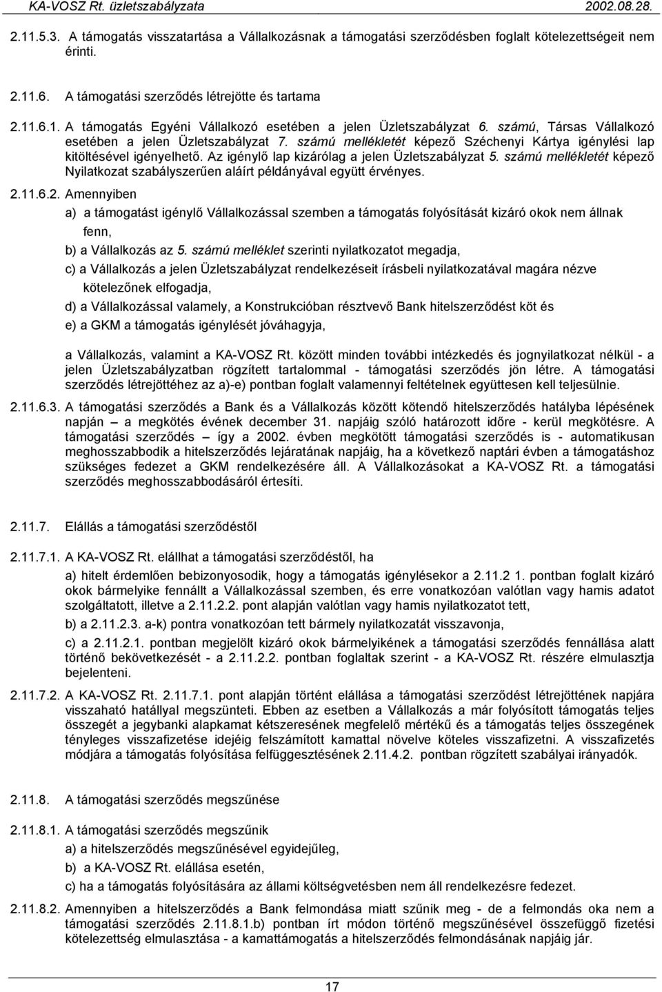 számú mellékletét képező Nyilatkozat szabályszerűen aláírt példányával együtt érvényes. 2.