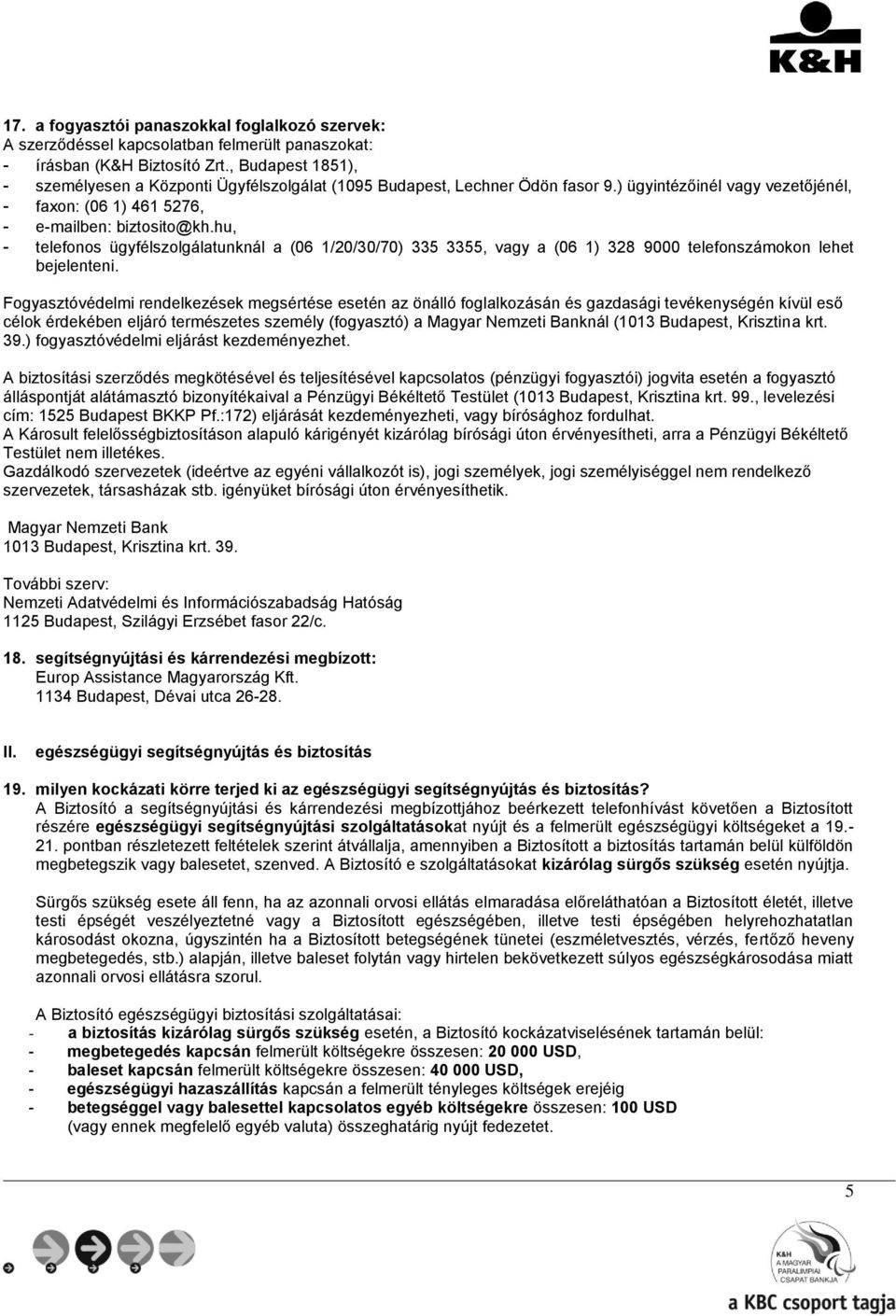 hu, - telefonos ügyfélszolgálatunknál a (06 1/20/30/70) 335 3355, vagy a (06 1) 328 9000 telefonszámokon lehet bejelenteni.