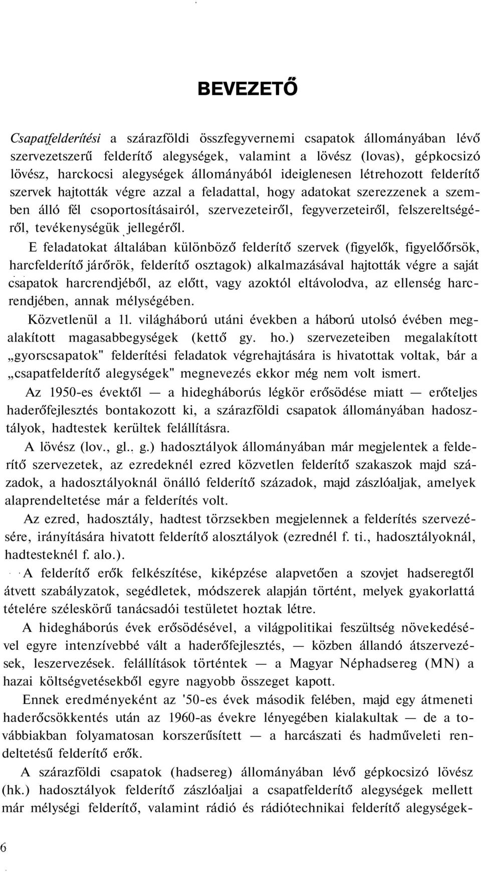 felszereltségéről, tevékenységük jellegéről.