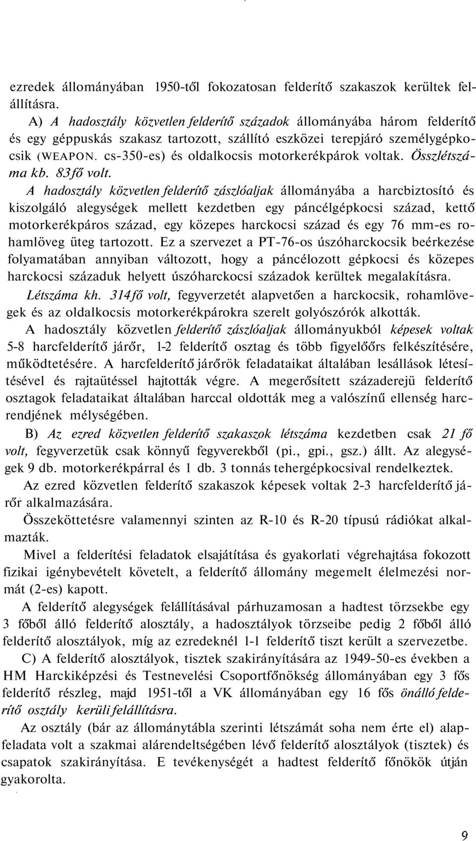 cs-350-es) és oldalkocsis motorkerékpárok voltak. Összlétszáma kb. 83 fő volt.