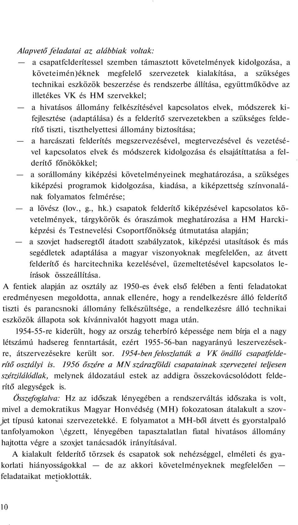 szervezetekben a szükséges felderítő tiszti, tiszthelyettesi állomány biztosítása; a harcászati felderítés megszervezésével, megtervezésével és vezetésével kapcsolatos elvek és módszerek kidolgozása