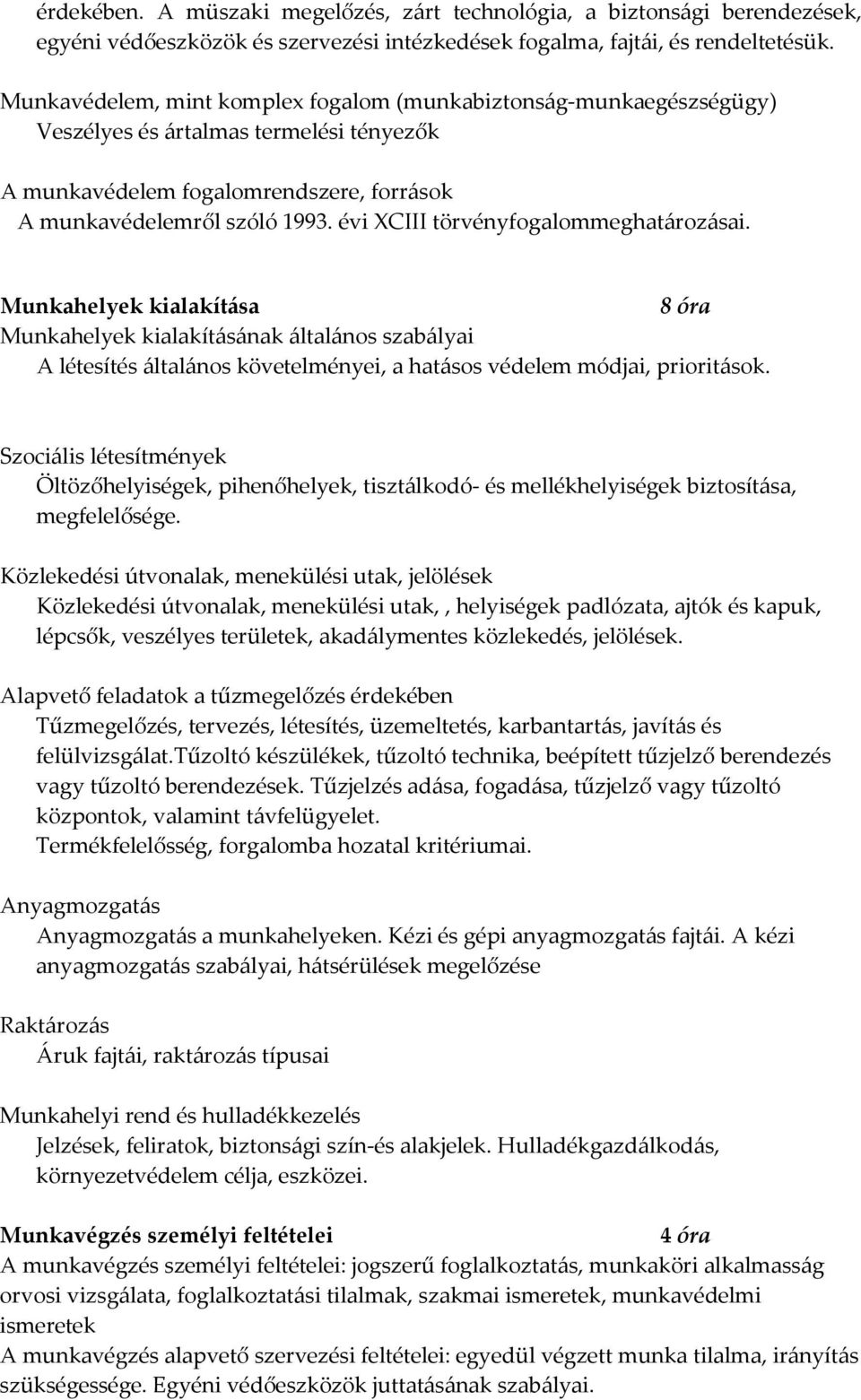 évi XCIII törvényfogalommeghatározásai. Munkahelyek kialakítása 8 óra Munkahelyek kialakításának általános szabályai A létesítés általános követelményei, a hatásos védelem módjai, prioritások.