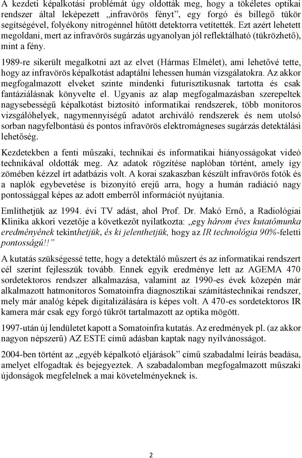 1989-re sikerült megalkotni azt az elvet (Hármas Elmélet), ami lehetővé tette, hogy az infravörös képalkotást adaptálni lehessen humán vizsgálatokra.