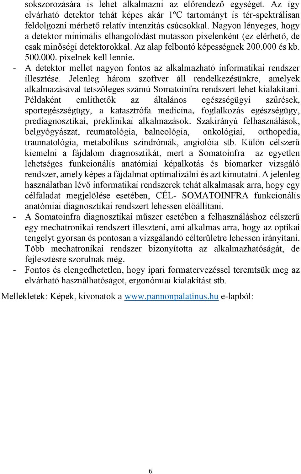 - A detektor mellet nagyon fontos az alkalmazható informatikai rendszer illesztése.