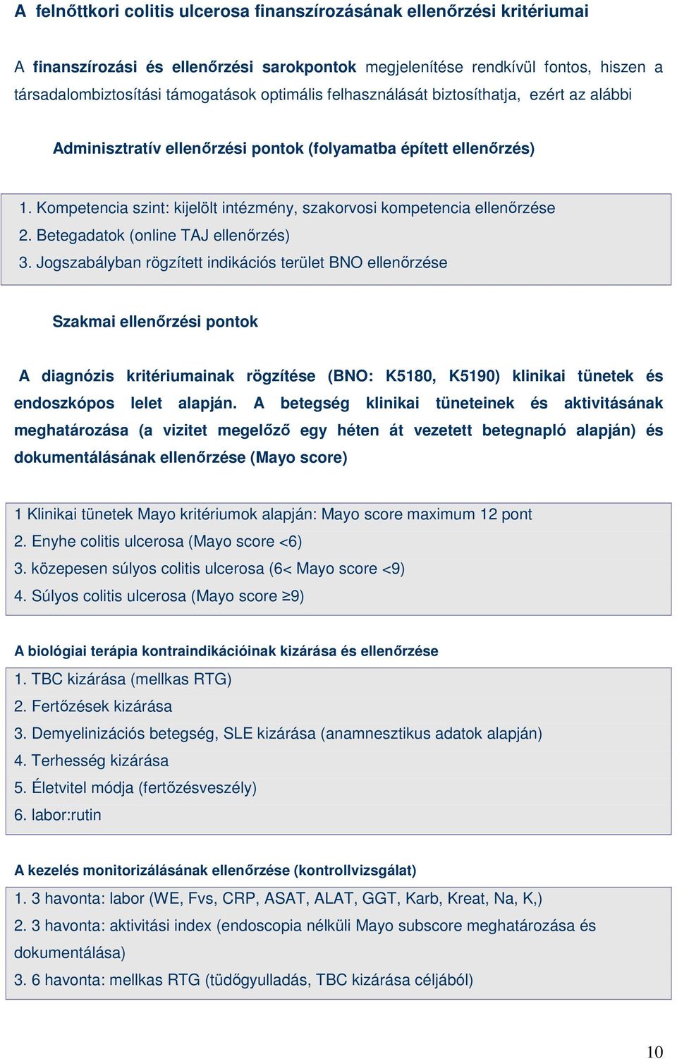 Kompetencia szint: kijelölt intézmény, szakorvosi kompetencia ellenırzése 2. Betegadatok (online TAJ ellenırzés) 3.