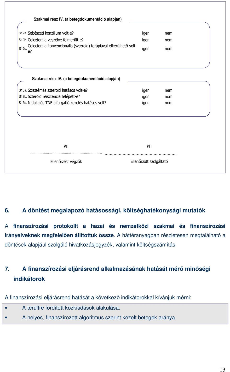 Szteroid reisztencia felépett-e? igen nem S13c. Indukciós TNF-alfa gátló kezelés hatásos volt? igen nem PH PH.... Ellenırzést végzık Ellenırzött szolgáltató 6.