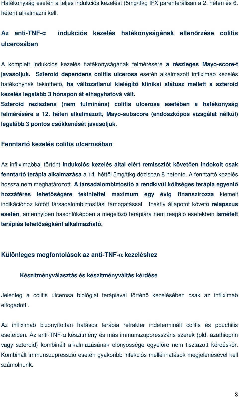 Szteroid dependens colitis ulcerosa esetén alkalmazott infliximab kezelés hatékonynak tekinthetı, ha változatlanul kielégítı klinikai státusz mellett a szteroid kezelés legalább 3 hónapon át