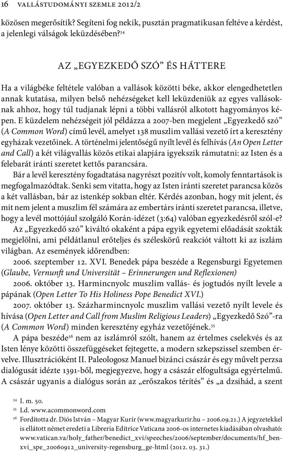 hogy túl tudjanak lépni a többi vallásról alkotott hagyományos képen.