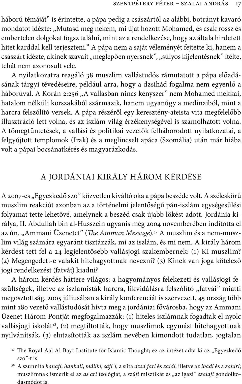 A pápa nem a saját véleményét fejtette ki, hanem a csá szárt idézte, akinek szavait meglepően nyersnek, súlyos kijelentésnek ítélte, tehát nem azonosult vele.