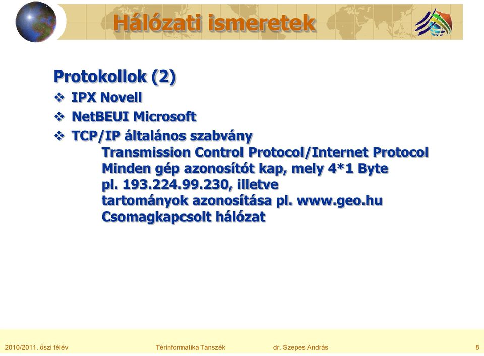 mely 4*1 Byte pl. 193.224.99.230, illetve tartományok azonosítása pl. www.geo.