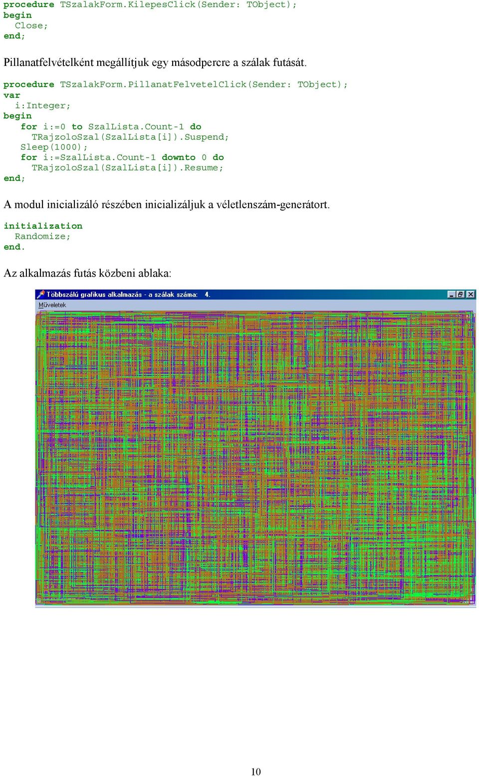 PillanatFelvetelClick(Sender: TObject); i:integer; for i:=0 to SzalLista.Count-1 do TRajzoloSzal(SzalLista[i]).