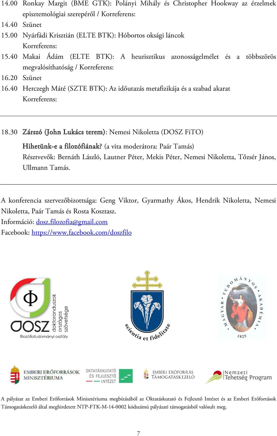 30 Zárszó (John Lukács terem): Nemesi Nikoletta (DOSZ FiTO) Hihetünk-e a filozófiának?