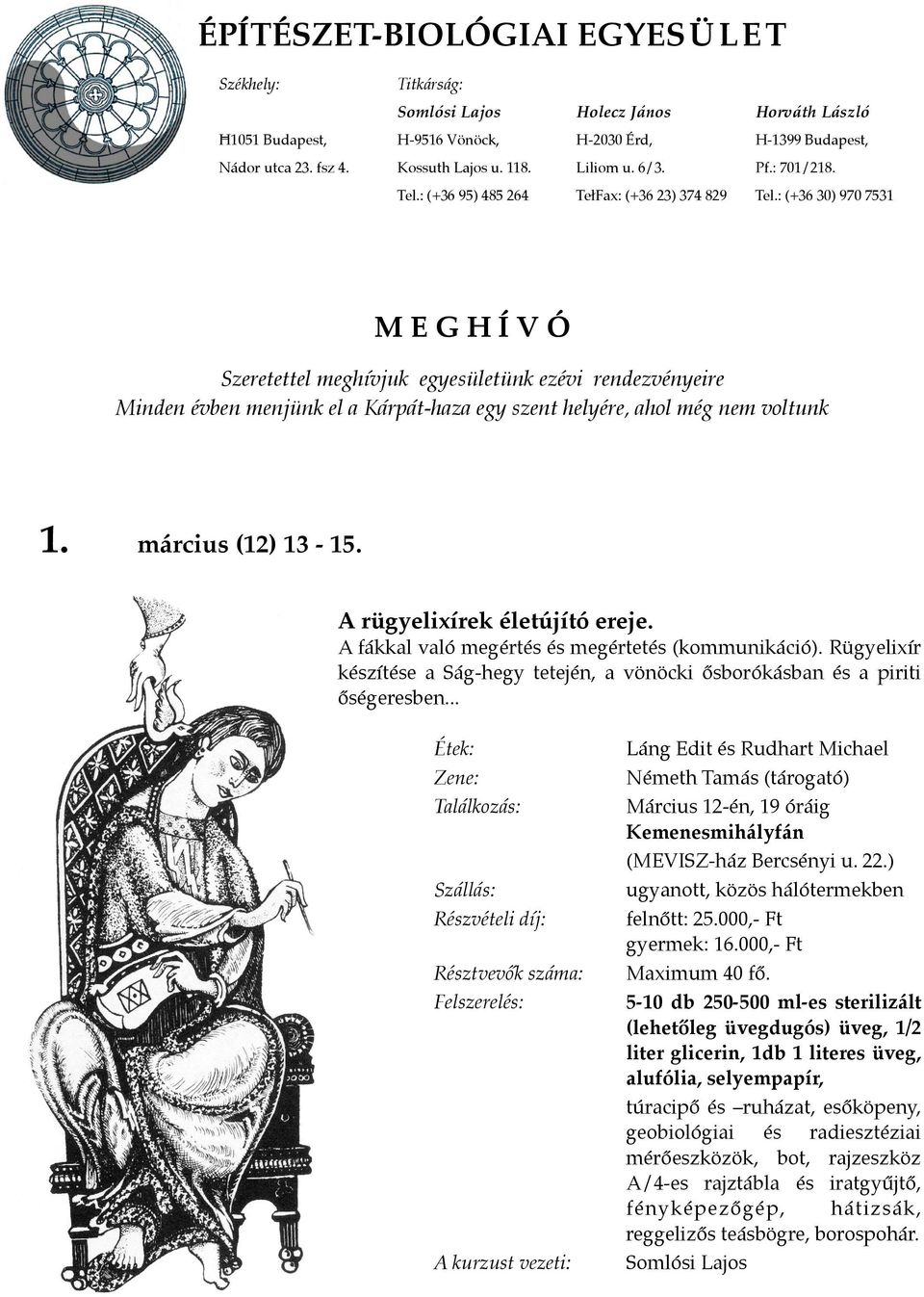 : (+36 30) 970 7531 M E G H Í V Ó Szeretettel meghívjuk egyesületünk ezévi rendezvényeire Minden évben menjünk el a Kárpát-haza egy szent helyére, ahol még nem voltunk 1. március (12) 13-15.
