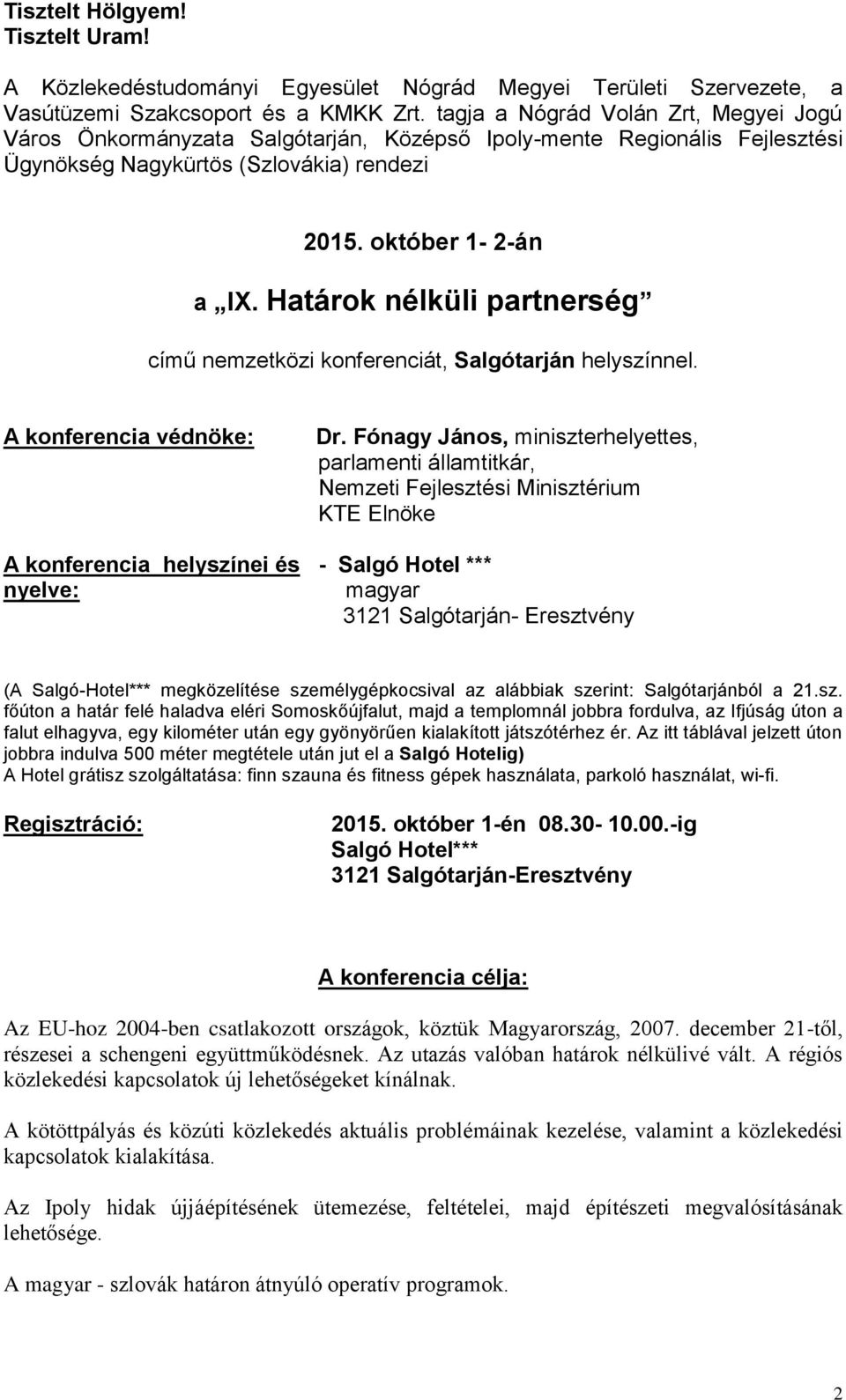 Határok nélküli partnerség című nemzetközi konferenciát, Salgótarján helyszínnel. A konferencia védnöke: Dr.