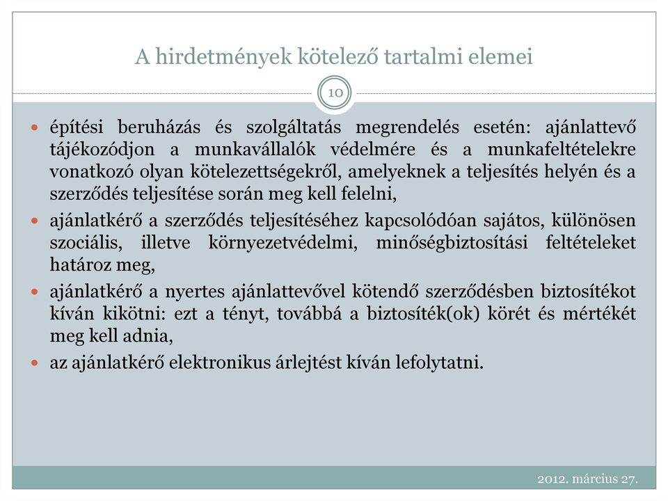 teljesítéséhez kapcsolódóan sajátos, különösen szociális, illetve környezetvédelmi, minőségbiztosítási feltételeket határoz meg, ajánlatkérő a nyertes