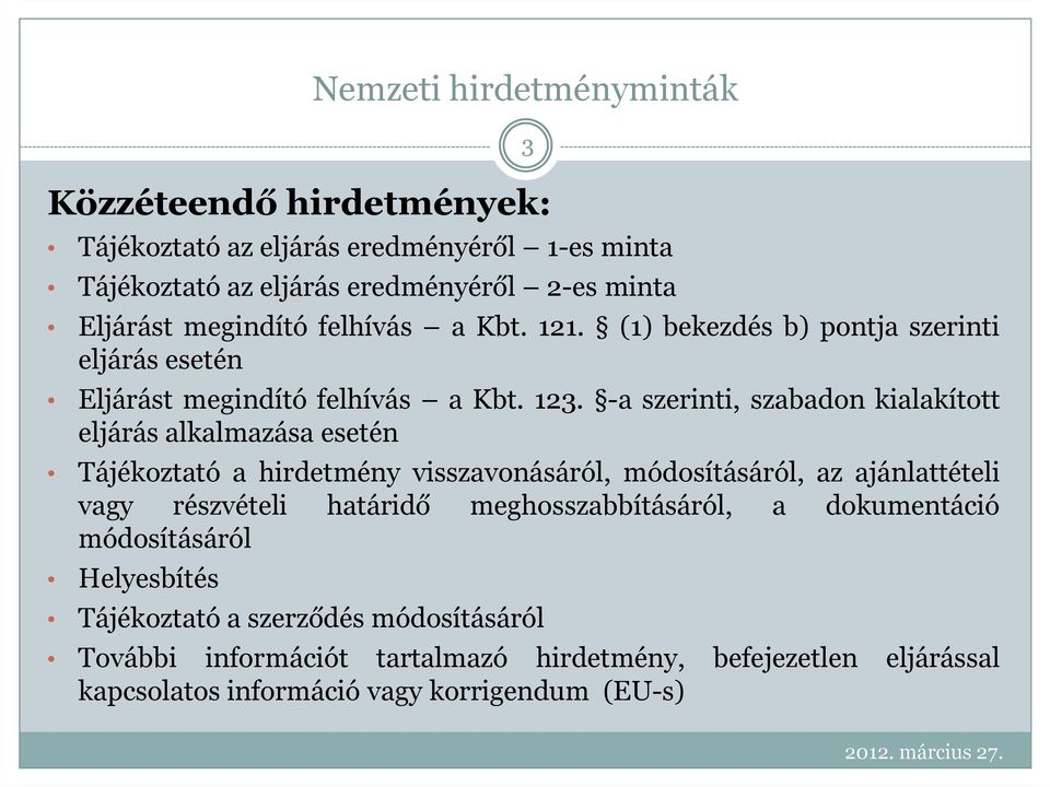 -a szerinti, szabadon kialakított eljárás alkalmazása esetén Tájékoztató a hirdetmény visszavonásáról, módosításáról, az ajánlattételi vagy részvételi határidő